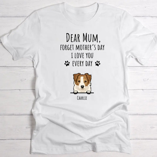 Forget Mother's Day - Personalised T-Shirt