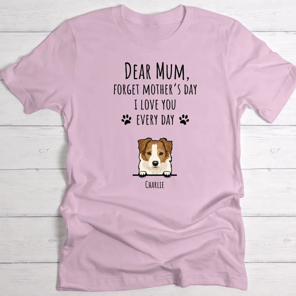 Forget Mother's Day - Personalised T-Shirt